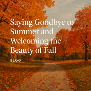 Saying Goodbye to Summer and Welcoming the Beauty of Fall
