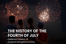 The History of the Fourth of July: Why We Celebrate America's Independence - Custom Crafting Alliance, LLC